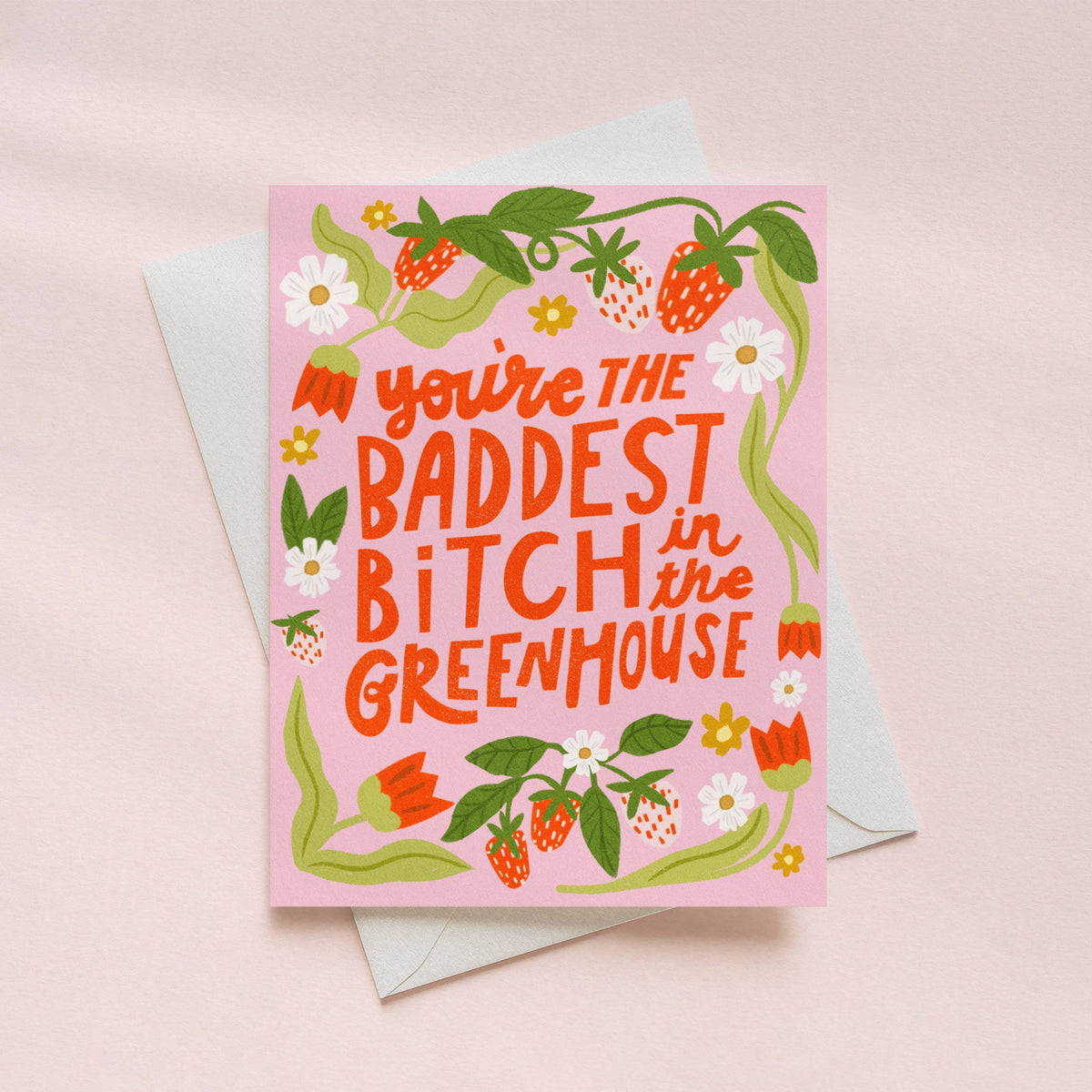 Youre the Baddest Bitch in the Greenhouse Card on white background