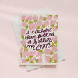 Greeting card with floral design and text on a pink background, I couldnt have picked a better mom.