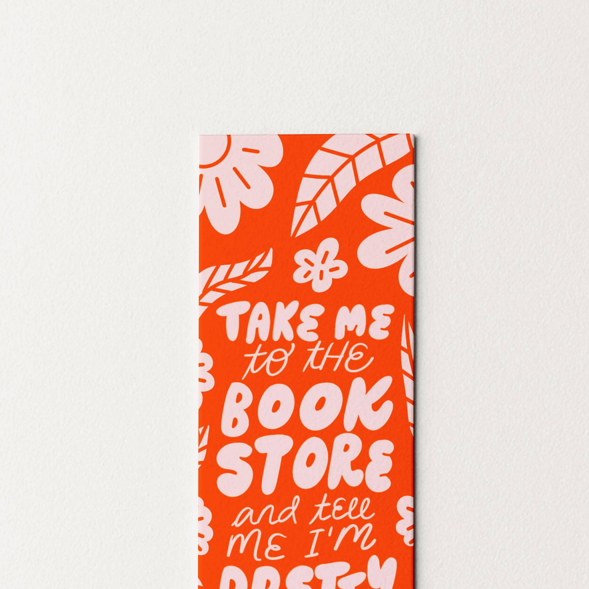 Take Me to the Bookstore and Tell Me I'm Pretty Heavyweight Art Bookmark
