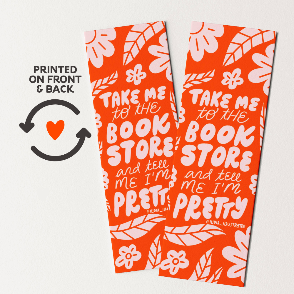 Take Me to the Bookstore and Tell Me I'm Pretty Heavyweight Art Bookmark