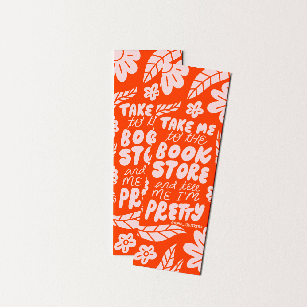 Take Me to the Bookstore and Tell Me I'm Pretty Heavyweight Art Bookmark