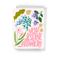 You Deserve Flowers Greeting Card